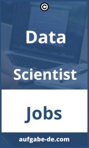 Data Scientist Aufgaben: Was sind die Kernaufgaben eines Data Scientists?