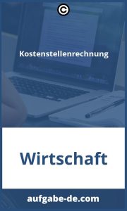 Kostenstellenrechnung Aufgaben: Eine vollständige Anleitung zur Erstellung einer Kostenstellenrechnung