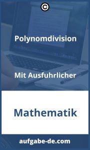 Polynomdivision Aufgaben Schritt-für-Schritt mit Ausführlicher Lösung