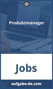 Produktmanager-Aufgaben: Ein Überblick über die Verantwortlichkeiten und Anforderungen eines Produktmanagers